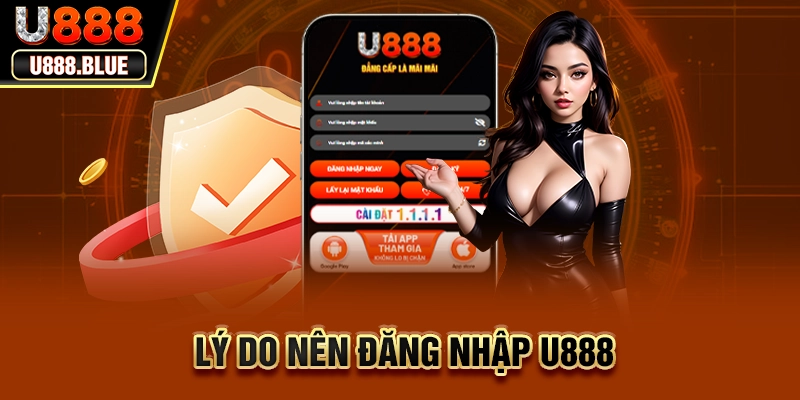 Lý do nên đăng nhập U888