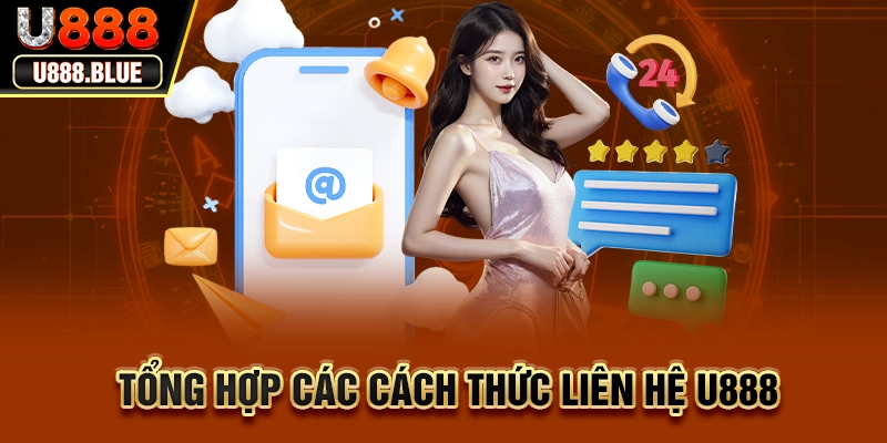 Tổng hợp các cách thức liên hệ U888 Tổng hợp các cách thức liên hệ U888