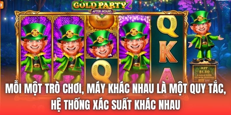 Mỗi một trò chơi, máy khác nhau là một quy tắc, hệ thống xác suất khác nhau